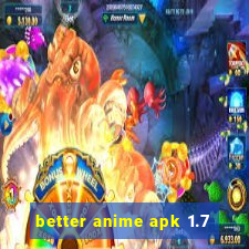 better anime apk 1.7